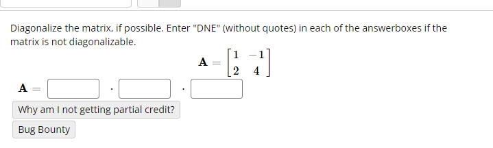 Solved Diagonalize the matrix, if possible. Enter "DNE" | Chegg.com