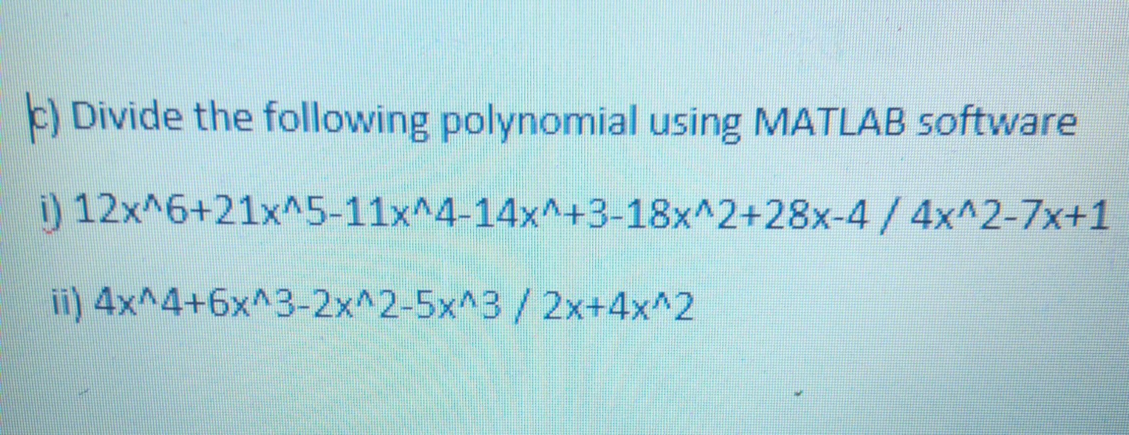 Solved b) Divide the following polynomial using MATLAB | Chegg.com