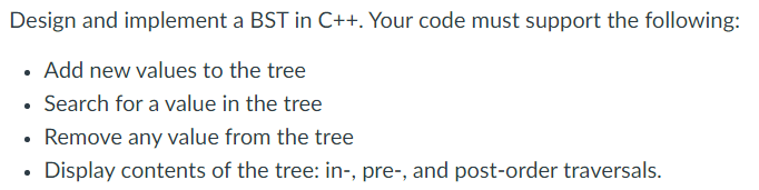 Solved Design and implement a BST in C++. Your code must | Chegg.com