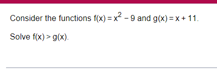 Solved Consider the functions f(x)=x2−9 and g(x)=x+11. Solve | Chegg.com