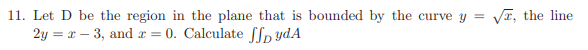 Solved 11. Let D be the region in the plane that is bounded | Chegg.com