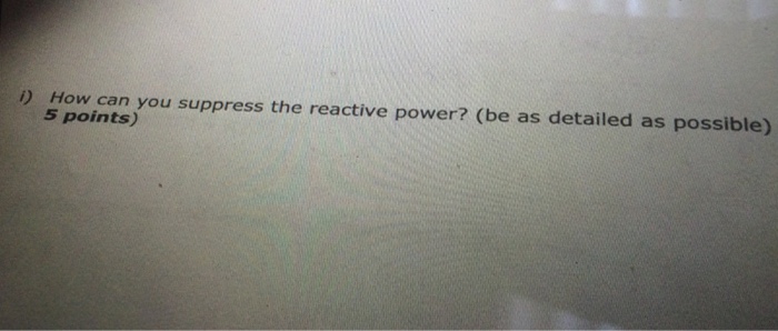 solved-how-can-you-suppress-the-reactive-power-be-as-chegg