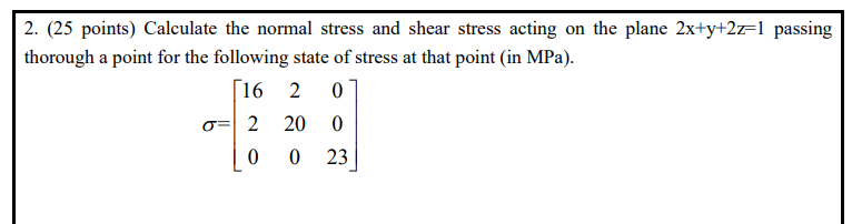 Solved 2. (25 points) Calculate the normal stress and shear | Chegg.com