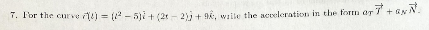 Solved 7. For the curve r(t)=(t2−5)i^+(2t−2)j^+9k^, write | Chegg.com