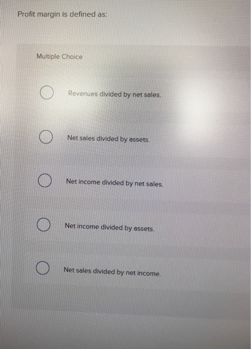 Solved Profit margin is defined as Multiple Choice Revenues