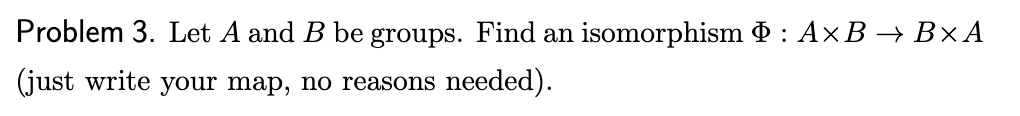 Solved Problem 3. Let A And B Be Groups. Find An Isomorphism | Chegg.com