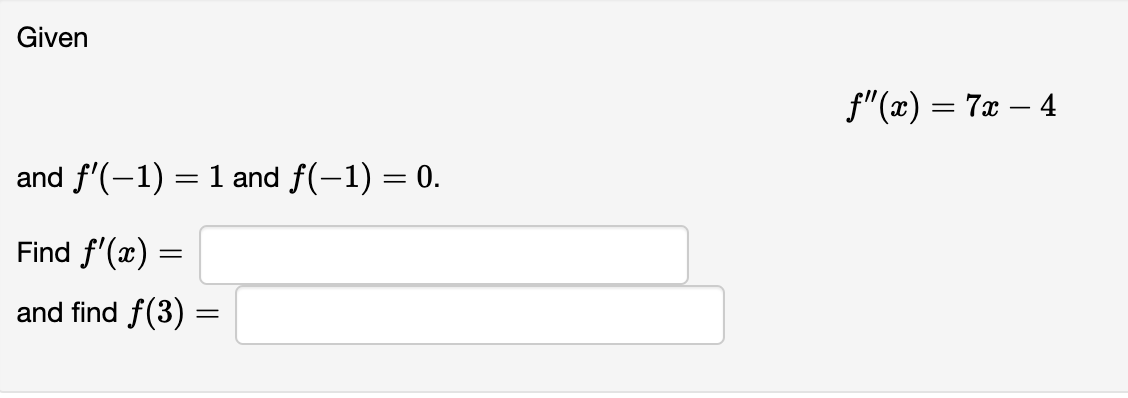 Solved Given f''(x)=7x?4 and f'(?1)=1 and f(?1)=0 Find | Chegg.com