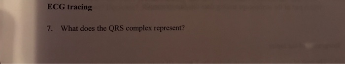 Solved What does the QRS complex represent? | Chegg.com