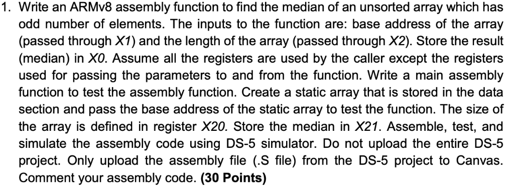 1. Write an ARMv8 assembly function to find the median of an unsorted array which has odd number of elements. The inputs to t
