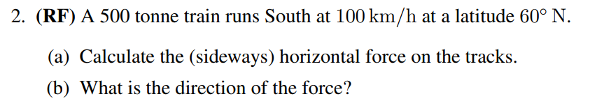 Solved 2. (RF) A 500 tonne train runs South at 100 km/h at a | Chegg.com