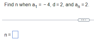 Solved Find n when a1=−4,d=2, and an=2. | Chegg.com