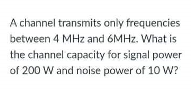 Solved A Channel Transmits Only Frequencies Between 4 MHz | Chegg.com