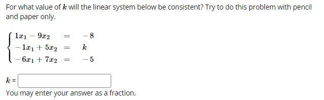 Solved For what value of k will the linear system below be | Chegg.com