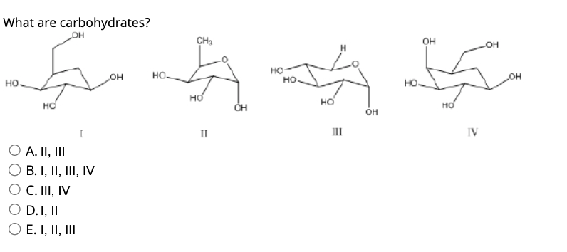 Solved What Are Carbohydrates? A. II, III B. I, II, III, IV | Chegg.com