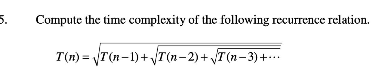 Solved 5. Compute The Time Complexity Of The Following | Chegg.com