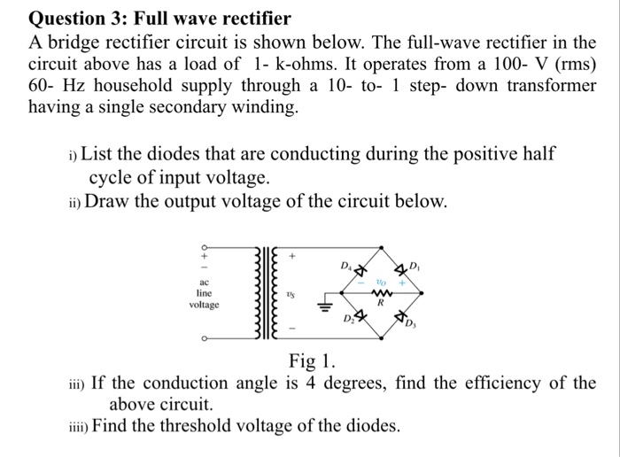 Solved Question 3 Full wave rectifier A bridge rectifier