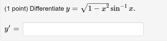 (1 point) Differentiate y = √√1-x² sin¯¹ x. y =