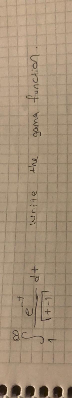 Solved ∫1∞+−1e−tdt write the gama function. | Chegg.com