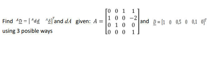 Solved Find AD=[AddAA]T and dA given: | Chegg.com