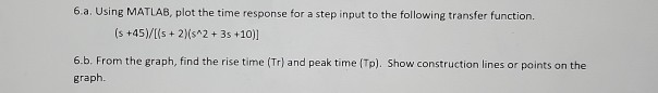 Solved 6.a. Using MATLAB, plot the time response for a step | Chegg.com