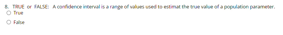 Solved 8. TRUE or FALSE: A confidence interval is a range of | Chegg.com