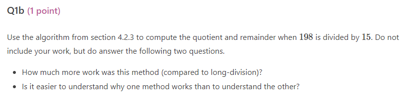 Use the algorithm from section 4.2.3 to compute the quotient and remainder when 198 is divided by 15 . Do not include your wo