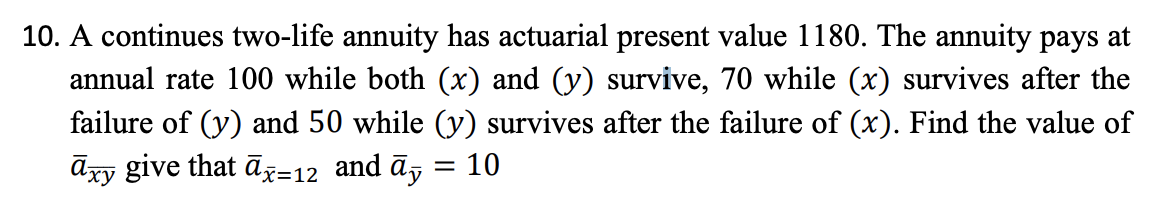 Solved 10. A continues two-life annuity has actuarial | Chegg.com
