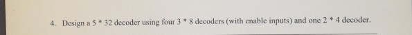 Solved 4. Design a 5 32 decoder using four 3 * 8 decoders | Chegg.com