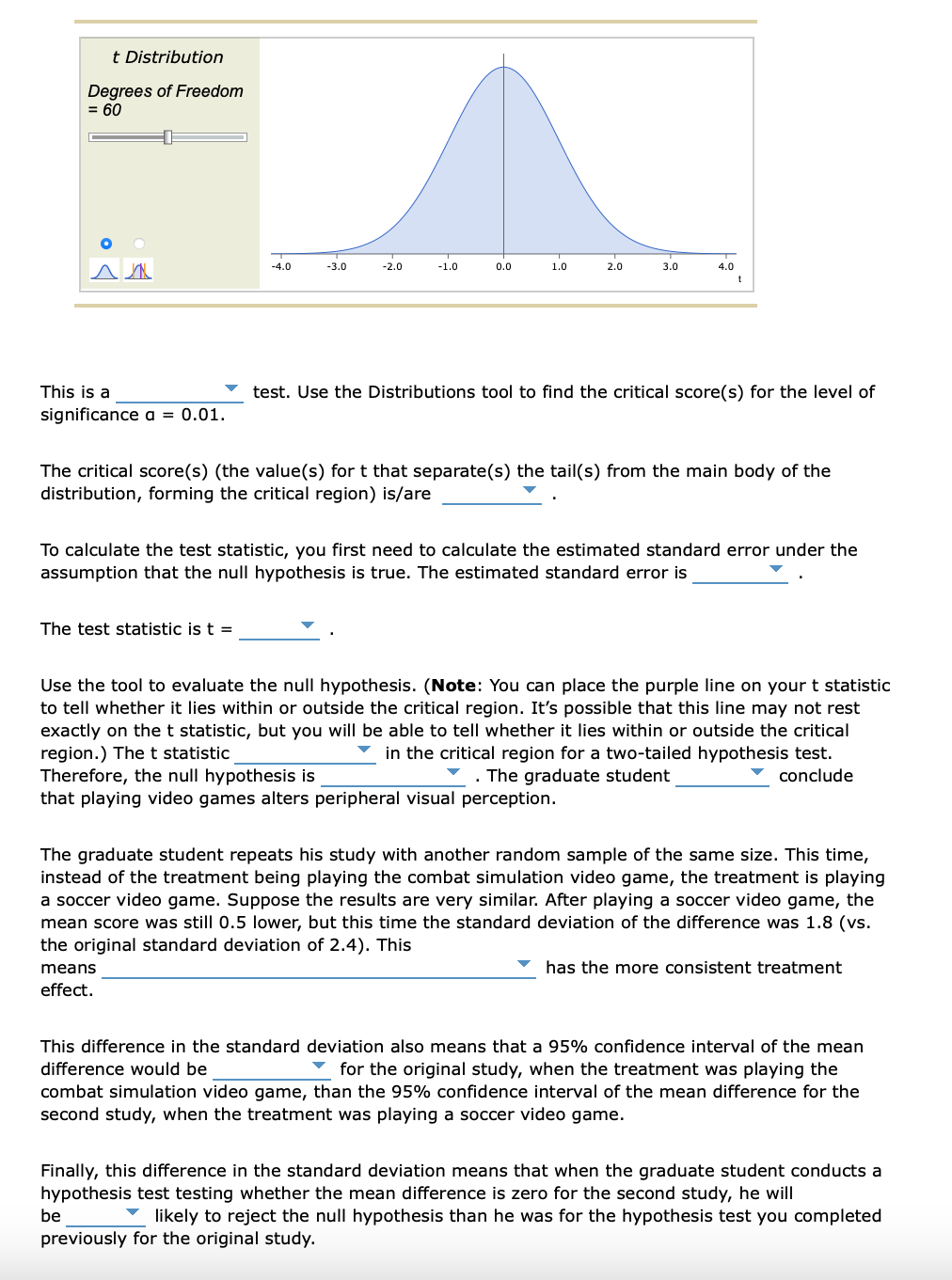 This is a test. Use the Distributions tool to find the critical score(s) for the level of significance \( a=0.01 \)
The criti