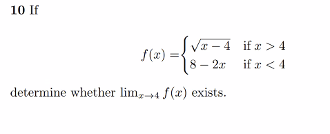 \[ f(x)=\left\{\begin{array}{ll} \sqrt{x-4} & \text { if } x>4 \\ 8-2 x & \text { if } x<4 \end{array}\right. \] determine wh