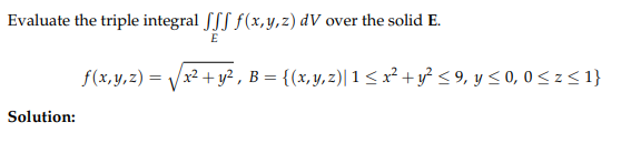 Evaluate the triple integral \( \iiint_{E} f(x, y, z) d V \) over the solid E. \[ f(x, y, z)=\sqrt{x^{2}+y^{2}}, B=\left\{(x,