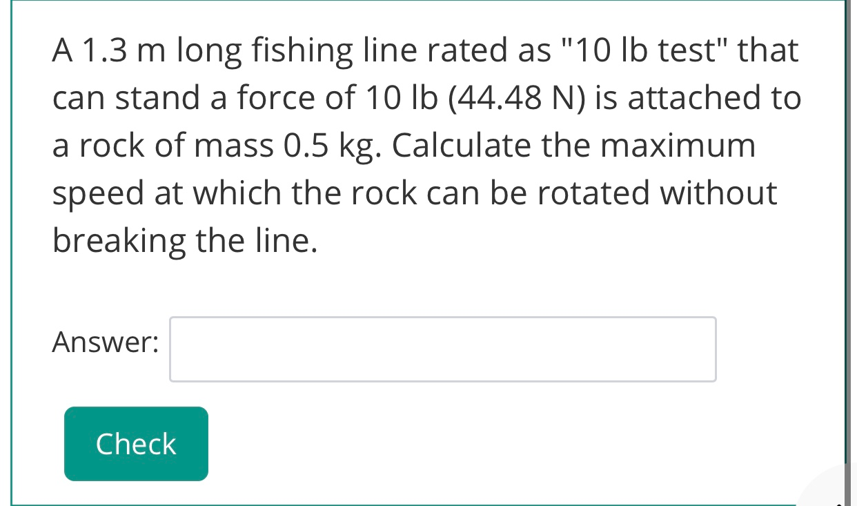 Solved A 1.3 m long fishing line rated as 10 lb test that