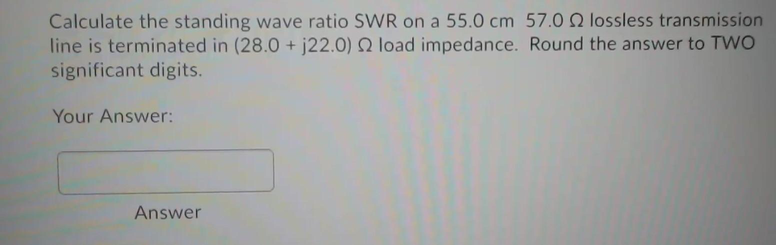 Solved Calculate the standing wave ratio SWR on a 55.0 cm | Chegg.com