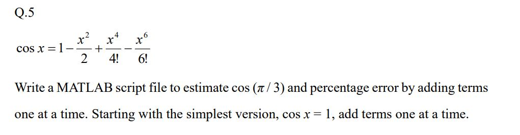 Solved Q.5 -- - cos x =1-- + 2.4! 6! Write a MATLAB script | Chegg.com