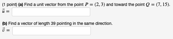 Solved (1 point) (a) Find a unit vector from the point P = | Chegg.com