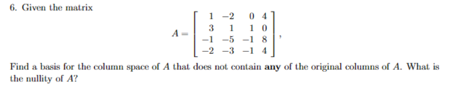 Solved 6. Given the matrix A=⎣⎡13−1−2−21−5−301−1−14084⎦⎤ | Chegg.com