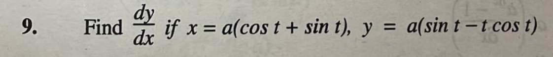 Find \( \frac{d y}{d x} \) if \( x=a(\cos t+\sin t), y=a(\sin t-t \cos t) \)