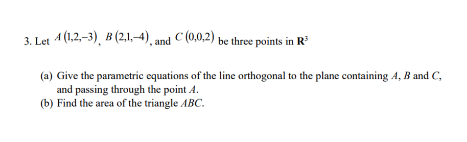 Solved 3. Let A(1,2,−3),B(2,1,−4), And C(0,0,2) Be Three | Chegg.com