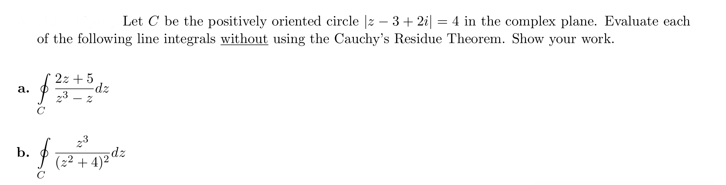 Solved Let C be the positively oriented circle ∣z−3+2i∣=4 in | Chegg.com