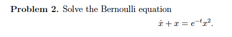 Solved Problem 2. Solve The Bernoulli Equation += Ex. | Chegg.com