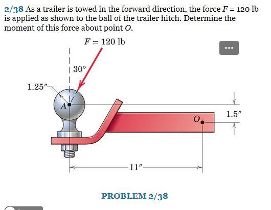 \( 2 / 38 \) As a trailer is towed in the forward direction, the force \( F=120 \mathrm{lb} \) is applied as shown to the bal