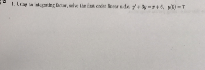 Solved Using an integrating factor, solve the first order | Chegg.com