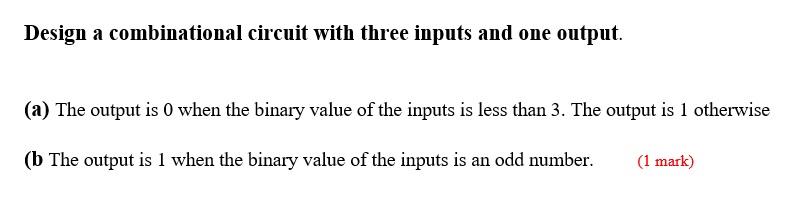 Solved Design a combinational circuit with three inputs and | Chegg.com