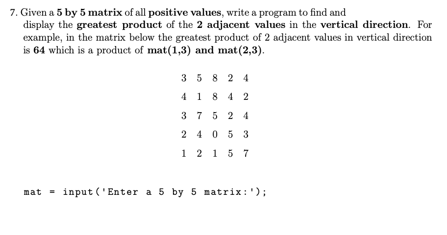 Solved 7. Given a 5 by 5 matrix of all positive values, | Chegg.com