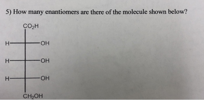 Solved 5) How many enantiomers are there of the molecule | Chegg.com