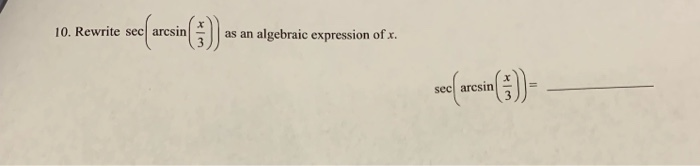 Solved 10 Rewrite Sec Arcsin 3 As An Algebraic Expression Chegg