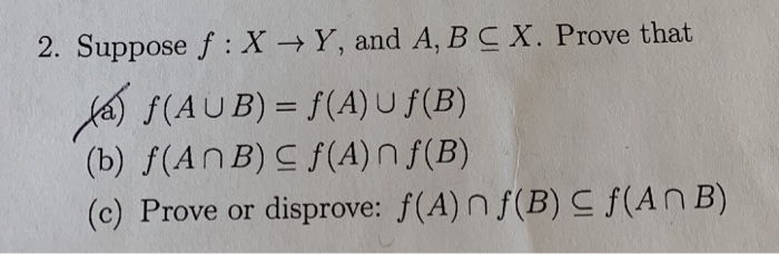 Solved 2. Suppose F : X → Y, And A, B (AUB)-f(A)Uf(B) (b) | Chegg.com