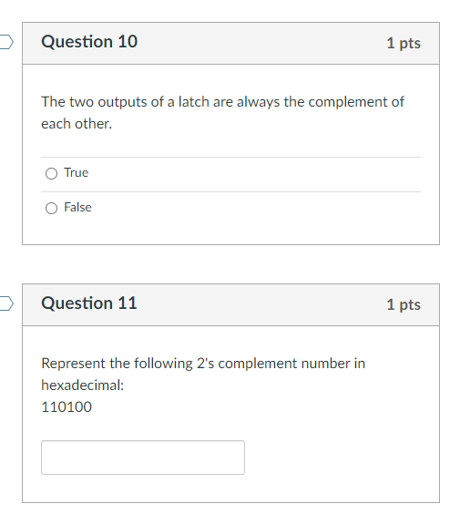 Solved D Question 10 1 pts The two outputs of a latch are | Chegg.com