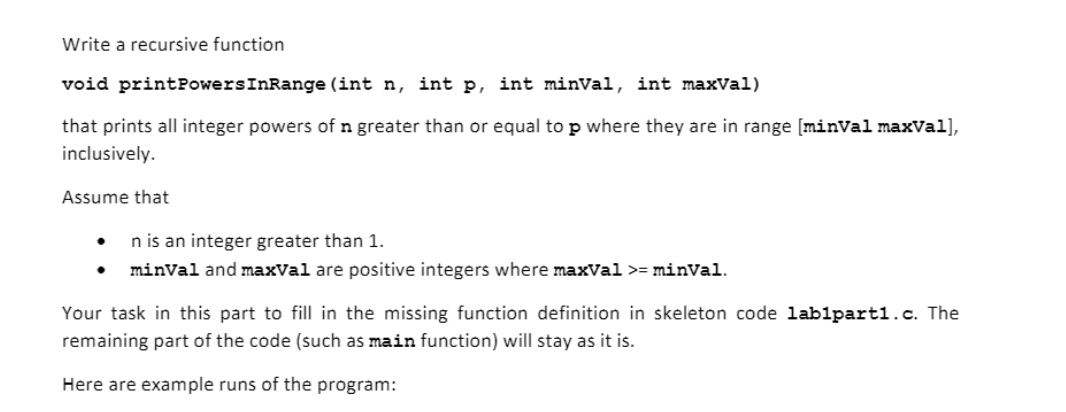 Solved Write a recursive function void printPowersInRange | Chegg.com