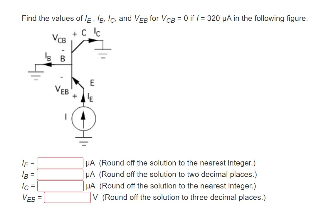 Solved Find the values of lE, IB, Ic, and VEB for VCB = 0 if | Chegg.com